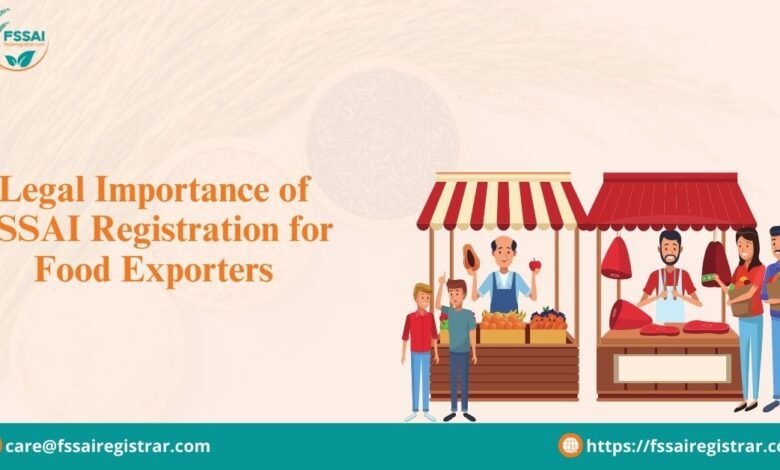 Legal Importance of FSSAI Registration for Food Exporters