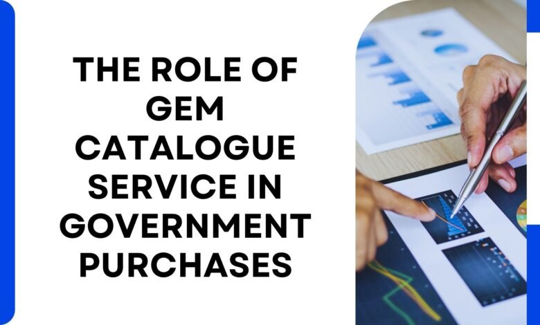 The Role of GeM Catalogue Service in Government Purchases