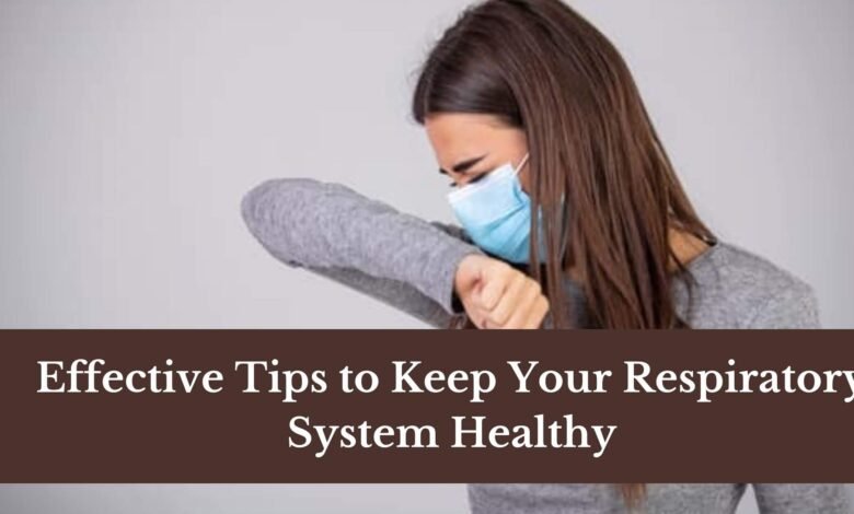 Effective Tips to Keep Your Respiratory System Healthy