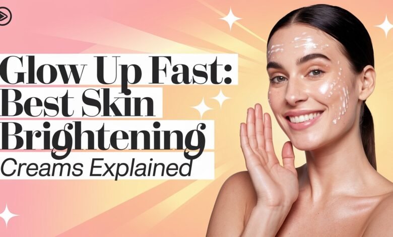 Skin Brightening Creams